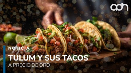 ¡Tacos de lujo en Tulum! Una orden cuesta hasta 300 pesos y causa indignación en redes