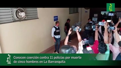 Conocen coerción contra 11 policías por muerte de cinco hombres en La Barranquita