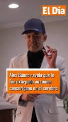 Alex Bueno revela le fue extirpado un tumor cancerígeno en el cerebro