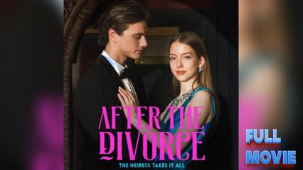 After The Divorce, The Heiress Takes It All - Full Movie
