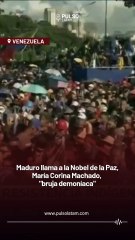 Nicolás Maduro calificó a Corina Machado como “bruja demoníaca”