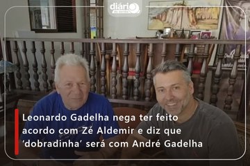 Leonardo Gadelha nega ter feito acordo com Zé Aldemir e diz que ‘dobradinha’ será com André Gadelha