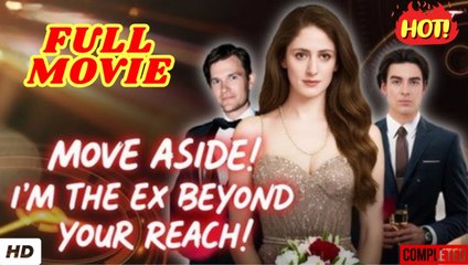 Move Aside! Im The Ex Beyond Your Reach (2025) - FULL [Eng Sub]