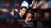 [ HOT DRAMA  🔥] obsessed with being his prey full movie