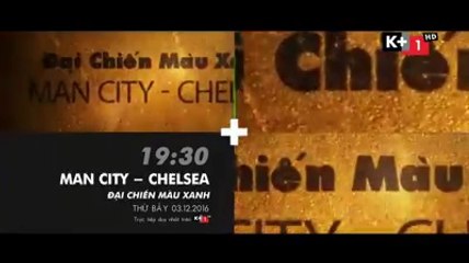 Manchester City - Chelsea (3/12/2016) | Trailer trên K+1 HD