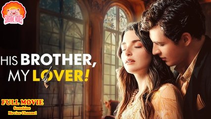 💖His Brother, My Lover! #Full 🐽 Top Movie 2025 - Sunshine Movies Channel