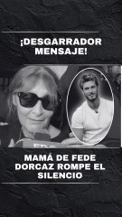 Mamá de Fede Dorcaz rompe el silencio y habla con el corazón destrozado tras su muerte