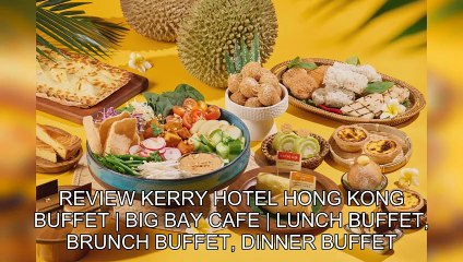「TravelAZ」 Review Kerry Hotel Hong Kong Buffet | Big Bay Cafe | Lunch Buffet, Brunch Buffet, Dinner Buffet