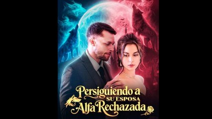 Persiguiendo a su esposa Alfa rechazada En Español
