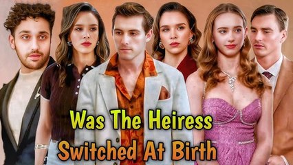 Was the Heiress Switched at Birth (2025) Drama Hot