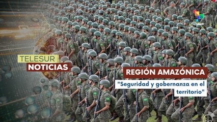 En Brasil, gobierno lanza la operación "Atlas" con más de 10 mil militares en la amazonía