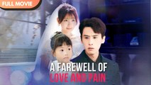 [ENG SUB] A Farewell of Love and Pain - Full #cdrama #fullepisode
