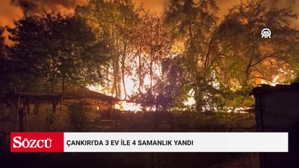 Çankırı'da 3 ev ile 4 samanlık yandı