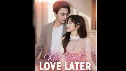 Kiss First Love Later Chinese Drama - English Sub