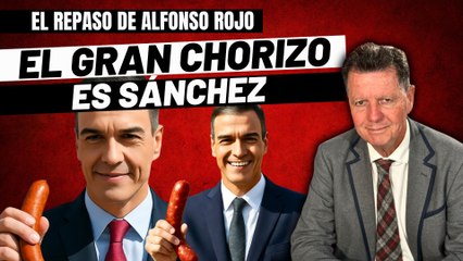 Alfonso Rojo: “Los de las chistorras eran Ábalos y Koldo, pero el gran chorizo es Sánchez”.