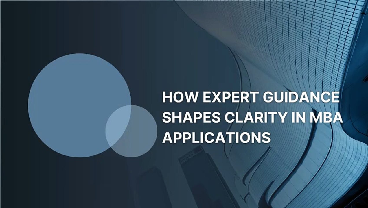 How expert guidance shapes clarity in MBA applications