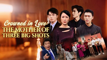 Crowned in Love: The Mother of Three Big Shots (NEW) - FULL [Eng Sub]