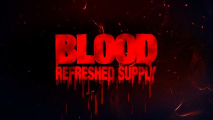 Blood Refreshed Supply Official Announcement Trailer