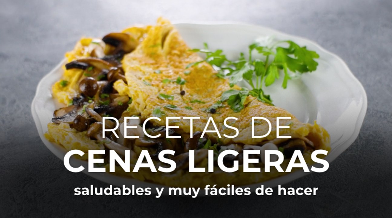 Recetas de cenas ligeras, saludables y muy fáciles de hacer