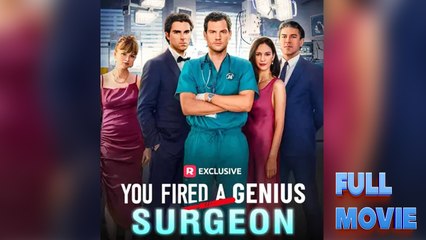 You Fired A Genius Surgeon - Full Movie