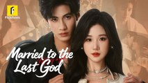 Married To The Last God Chinese Drama - English Sub