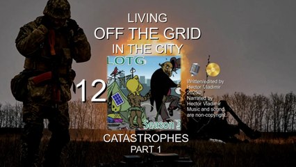 12 Catastrophes - part 1 - Be off grid and survive