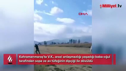 Kahramanmaraş’ta arazi anlaşmazlığı şiddete dönüştü! Kızının gözü önünde dövdüler