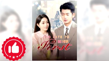Too Late to Be Her First full short drama