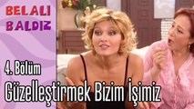 Güzelleştirmek Bizim İşimiz  - Belalı Baldız 4. Bölüm