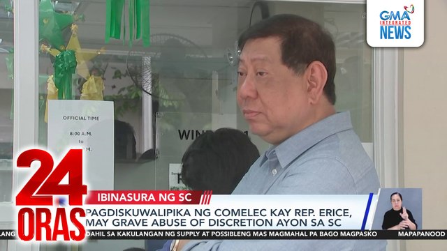 Pagdiskuwalipika ng COMELEC kay Rep. Erice, may grave abuse of discretion ayon sa SC | 24 Oras