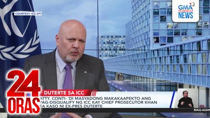 'Di masyadong makakaapekto ang pag-disqualify ng ICC kay Chief Prosecutor Khan sa kaso ni ex-Pres. Duterte - Atty. Conti | 24 Oras