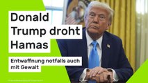 Donald Trump: Donald Trump droht Hamas - Entwaffnung notfalls auch mit Gewalt