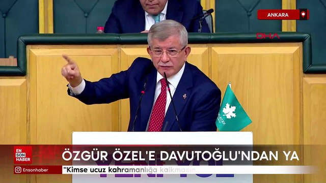 Özgür Özel'in açıklamalarına Ahmet Davutoğlu'ndan yanıt: Kimse ucuz kahramanlığa kalkmasın