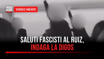 Saluti fascisti al Ruiz, indaga la Digos