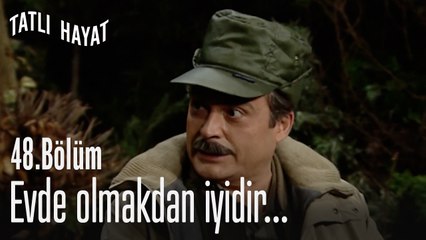 Evde olmakdan iyidir...-Tatlı Hayat 48. Bölüm