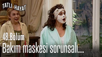 Bakım maskesi sorunsalı...-Tatlı Hayat 48. Bölüm
