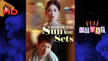 Where The Sun Never Sets - FULL MOVIES ENGLISH SUB