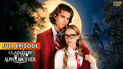 Claimed By My Ex's Alpha Brother & Detailed Version - Full Movie