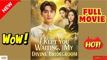 🧡🍏 🔥 I Kept You Waiting My Divine Bridegroom - FULL MOVIES ENGLISH SUB - Video Dailymotion