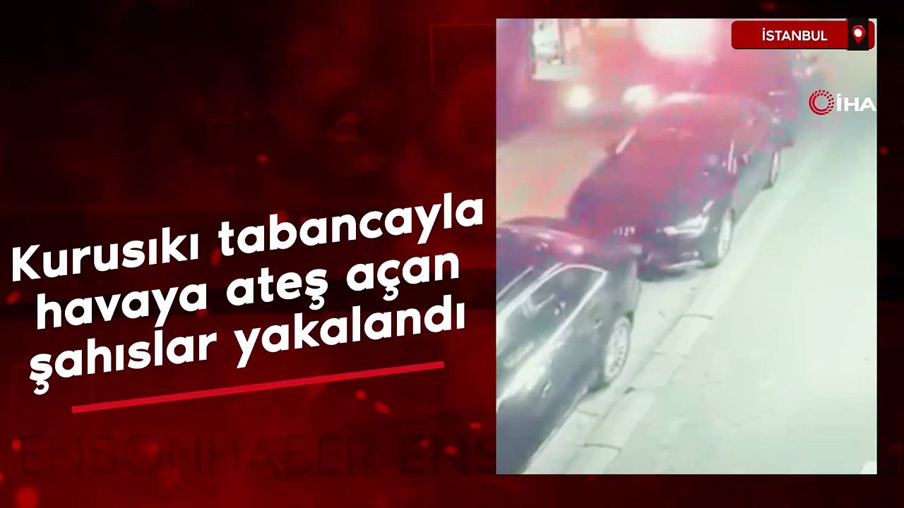 İstanbul'da kurusıkı tabancayla havaya ateş açan şahıslar yakalandı