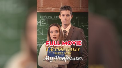 I Accidentally Slept With My Professor - Full Movie