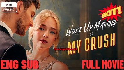 Woke Up Married To My Crush (2025) - FULL & DETAILED VERSION