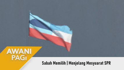 AWANI Pagi: Sabah Memilih | Menjelang Mesyuarat SPR