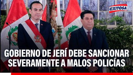 Gobierno de José Jerí debe sancionar severamente a malos policías: "Son enemigos del país"