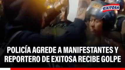 Policía agrede a manifestantes y reportero de Exitosa recibe golpe