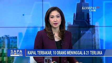 10 Orang Meninggal Dunia dalam Insiden Kapal Terbakar, Polisi Usut Dugaan Kelalaian | SAPA PAGI