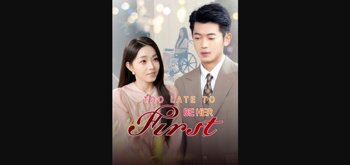 Too Late to Be Her First full short drama