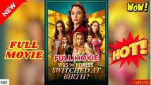 💥🎬 🔥 Was the Heiress Switched at Birth  dailymotion