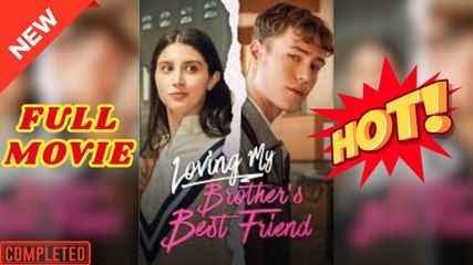 Loving My Brothers Best Friend Full Movie HD -