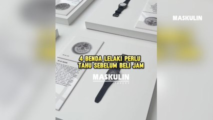 Empat Benda Lelaki Perlu Tahu Sebelum Beli Jam